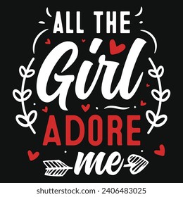 All girl adore me valentines typography tshirt design 