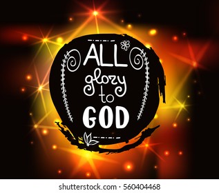All glory to GOD . Bible lettering.  Brush calligraphy. 
Hand drawing illustration.  Words about God. Vector design.