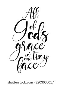 All Of Gods Grace In One Tiny Face. Baby Quote Print. Nursery Room Decoration. T-shirt Design.