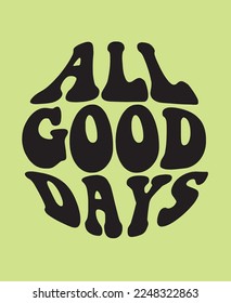 all good days slogan t shirt design 