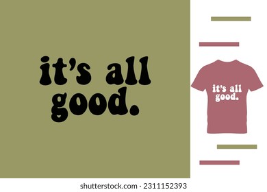 It's all good t shirt design