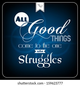 All good things com to the one who struggles - typographic card