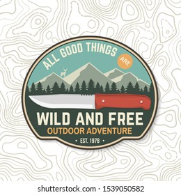 All good things are wild and free. Summer camp badge. For patch, stamp. Vector illustration. Concept for shirt or logo, print, stamp or tee. Design with knife, mountains, deer and forest silhouette.