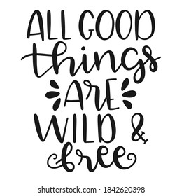 All good things are wild & free SVG vector arts.
