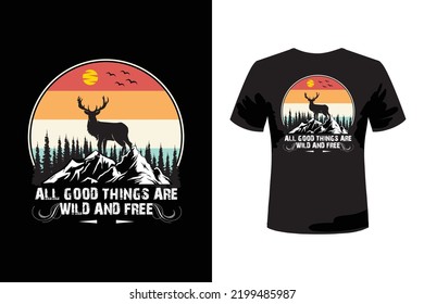 All good things are wild and free t-shirt design