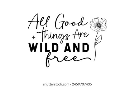 All Good Things Are Wild And Free T shirt Design, Vector File  