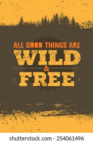 All Good Things Are Wild And Free. Nature Friendly Motivation Quote. Creative Vector Poster Concept