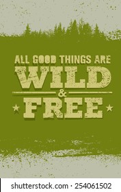 All Good Things Are Wild And Free. Nature Friendly Motivation Quote. Creative Vector Poster Concept