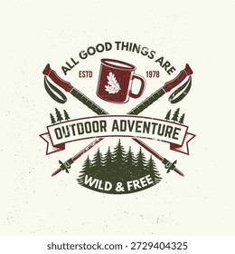 All good things are wild and free logo, badge design. Concept for shirt or logo, print, stamp or tee with pin forest, coffee or tea mug, hiking poles. Outdoor adventure. Vector illustration.
