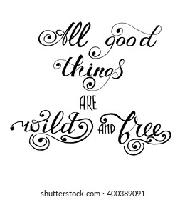 All good things are wild and free phrase. Nature Friendly Motivation Quote. Creative vector Poster Concept