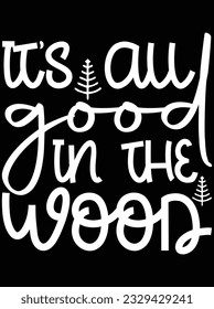 It's all good in the wood vector art design, eps file. design file for t-shirt. SVG, EPS cuttable design file