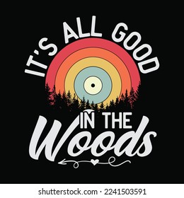 It's All Good In The Woods Camping Hiking Nature