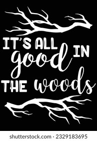 It's all good in the woods vector art design, eps file. design file for t-shirt. SVG, EPS cuttable design file