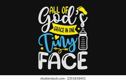 All of god’s grace in one tiny face - Baby SVG Design Sublimation, New Born Baby Quotes, Calligraphy Graphic Design, Typography Poster with Old Style Camera and Quote. svg