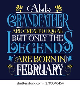 All Grandfather are created equal but legends are born in February : Birthday Vector.