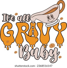 It's all gravy baby-Thanksgiving t-shirt design with vector.