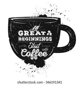 All Great Beginnings Start With Coffee. Vintage Coffee Typography with Hand drawn elements. Template for cafe, poster or your design.