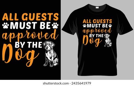 All guests must be approved by the dog - Dog typography T-shirt vector design. motivational and inscription quotes.
perfect for print item and bags, posters, cards. isolated on black background
