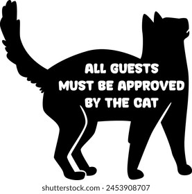 All guests must be approved by the cat funny slogan on isolated white background graphic print , Abstract fashion drawing and creative design for t-shirts, mugs, graphic tee, sweatshirt, cases, etc. 