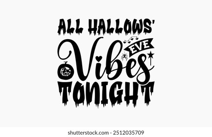 All Hallows' Eve Vibes Tonight - Halloween T-Shirt Design, Illustration With Hand-Lettering And Decoration Elements, Silhouette Cameo, Cricut, Eps, Files For Cutting.