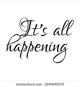 it's all happening text for T-shirt print and other use on white background.