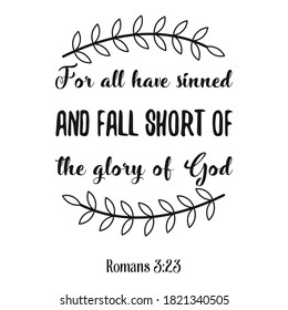 For all have sinned and fall short of the glory of God. Bible verse quote