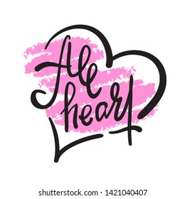 All heart - simple inspire motivational quote. Hand drawn lettering. Youth slang, idiom. Print for inspirational poster, t-shirt, bag, cups, card, flyer, sticker, badge. Elegant calligraphy writing