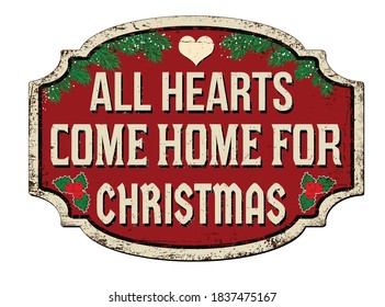 All hearts come home for Christmas vintage rusty metal sign on a white background, vector illustration