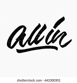 All in. Ink hand lettering. Modern brush calligraphy. Handwritten phrase. Inspiration graphic design typography element. Cute simple vector sign.
