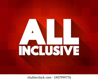 All Inclusive - a type of service or package that includes all necessary or desired items within a single overall price, text concept background