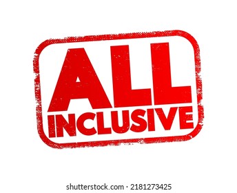 All Inclusive - a type of service or package that includes all necessary or desired items within a single overall price, text concept stamp
