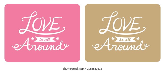 “Love is all around” inspirational hand lettering for stationery, card, social media, and labels. Cute feminine style, pink and gold. Horizontal vector illustration.