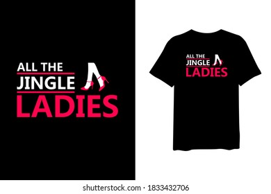 All the jingle ladies, quote stylish t-shirt and apparel trendy design and typography lettering, print, vector, illustration design.