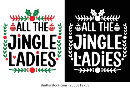 All the Jingle Ladies T-shirt design, Christmas day typography t-shirt design, Christmas typography vector t-shirt design