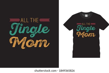 All The Jingle Mom T Shirt Design, Christmas t shirt, Typography, apparel, vector, retro, eps 10