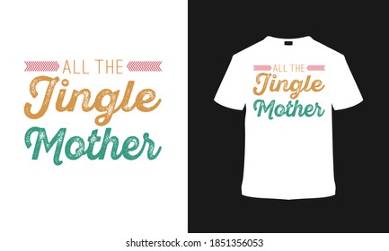 All The Jingle Mother Christmas T Shirt Design, Typography t shirt, apparel, element, print, mug, vector, eps 10