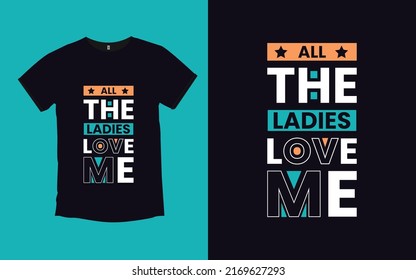 All the Ladies Love Me father modern t shirt design