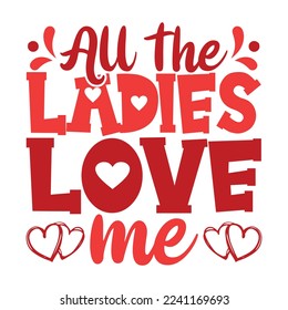 All the ladies love me shirt