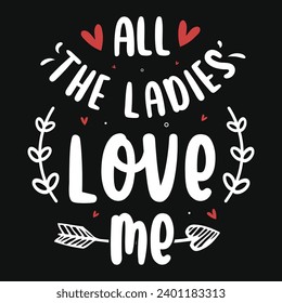 Todas las damas me aman el diseño de la tipografía de día de San Valentín 