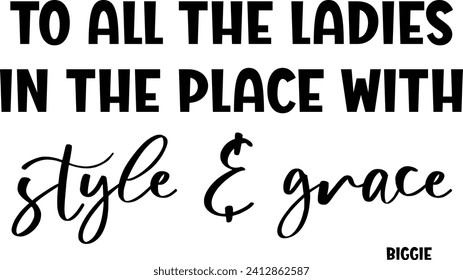 To All The Ladies in The Place with Style and Grace Tshirts Womens Cute Retro Music Graphic Tees