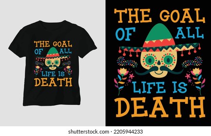 All life is death - Dia de los muertos Special T-shirt Design vector. Best use for T-Shirt, mag, sticker, wall mat, etc. Festival, Death, skull, Mexican. Day of death