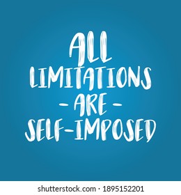 All Limitations Are Self Imposed