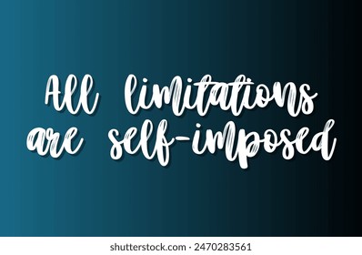 All limitations are self-imposed Inspirational and motivational quotes, typography, fashion, art, designs: for prints, posters, cards, t shirt, coffee mug hoodies etc.