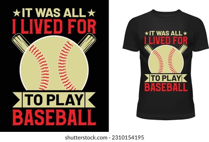 It was all i lived for to play baseball t-shirt design