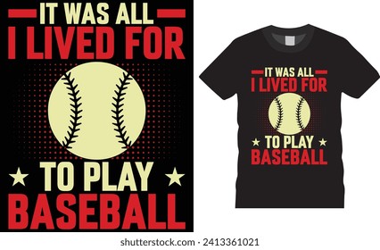 It was all i lived for to play baseball ,Baseball t-shirt design vector typographyy  template. Baseball t-shirt design motivational quote.Baseball t shirt design ready for print ,poster ,mug ,pod.
