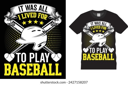 It was all i lived for to play baseball, Baseball typography vector t-shirt design. Baseball t-shirt design. Ready for any sports, print, Illustration, sticker, clothes, poster, background, banner.