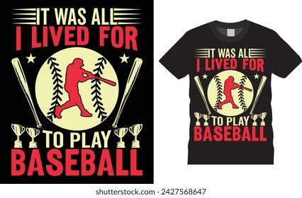 It was all i lived for to play baseball, Baseball typography vector t-shirt design. Baseball t-shirt design. Ready for any sports, print, Illustration, sticker, clothes, poster, background, banner.