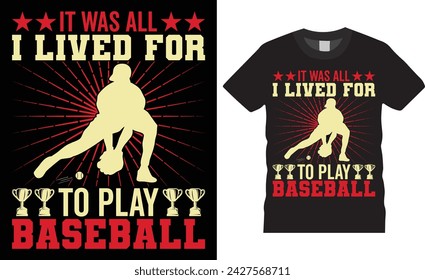 It was all i lived for to play baseball, Baseball typography vector t-shirt design. Baseball t-shirt design. Ready for any sports, print, Illustration, sticker, clothes, poster, background, banner.