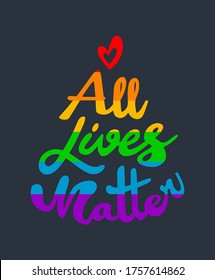 All lives matter. Rainbow colored calligraphic vintage lettering. LGBT rights concept. Poster or greeting card to support pride parade, police forces, peace and friendship between all the people.