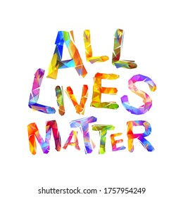 All lives matter. Vector slogan of colorful triangular letters